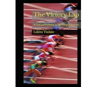 The Victory Lap: A God Led Pathway to Meaningful Success