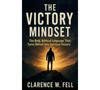 The Victory Mindset: Bold Language that Turns Defeat into Spiritual Victory