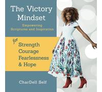 The Victory Mindset: Empowering Scriptures and Inspiration for Strength, Courage, Fearlessness, & Hope