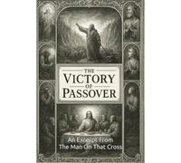The Victory Of Passover: An Excerpt From - The Man On That Cross