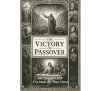 The Victory of Passover: An Excerpt From - The Man On That Cross