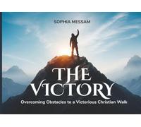 The Victory: Overcoming Obstacles to a Victorious Christian Walk