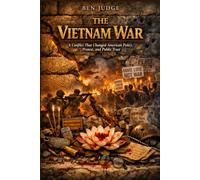 The Vietnam War: A Conflict That Changed American Policy, Protest, and Public Trust