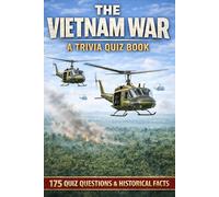 THE VIETNAM WAR - A Trivia Quiz Book: 175 Trivia Questions & Facts