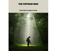 The Vietnam War: Everything You Need To Know