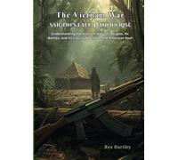 The Vietnam War. Saigon's Fall, Hanoi's Rise.: Understanding the Vietnam War - Its Origins, Its Battles, and Its Lasting Wound on the American Soul. (Rex Hartley's Forensic History Autopsies)