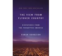 The View from Flyover Country: Dispatches from the Forgotten America