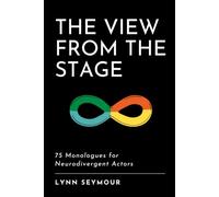 The View from the Stage: 75 Monologues for Neurodivergent Actors