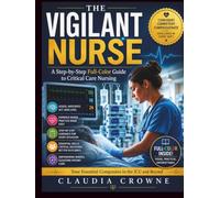 The Vigilant Nurse: A Step-by-Step Full-Color Guide to Critical Care Nursing