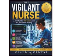 The Vigilant Nurse: A Step-by-Step Full-Color Guide to Critical Care Nursing