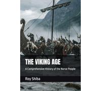 THE VIKING AGE: A Comprehensive History of the Norse People (The World Wisdom Archive)