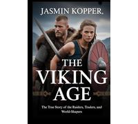 THE VIKING AGE: The True Story of the Raiders, Traders, and World-Shapers