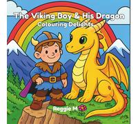 The Viking Boy & His Dragon Friend: Colouring Delights