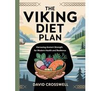 The Viking Diet Plan: Harnessing Ancient Strength for Modern Health and Resilience