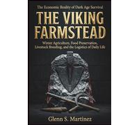 The Viking Farmstead: The Economic Reality of Dark Age Survival: Winter Agriculture, Food Preservation, Livestock Breeding, and the Logistics of Daily Life (The Norse Reality Series)