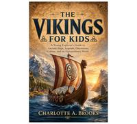 The Viking for Kids: A Young Explorer’s Guide to Ancient Ships, Legends, Discoveries, Culture, and an Extraordinary World: 25 (Little Explorers Adventures)