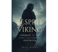 The Viking Spirit / L'Esprit Viking: Embracing Life with Courage and Resilience / Adopter la Vie avec Courage et Résilience