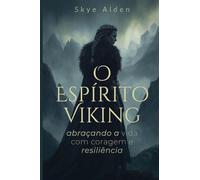 The Viking Spirit / O Espírito Viking: Embracing Life with Courage and Resilience / Abraçando a Vida com Coragem e Resiliência
