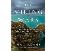 The Viking Wars: War and Peace in King Alfred's Britain: 789?955