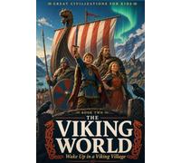 The Viking World: Wake Up in a Viking Village (Great Civilizations for Kids)