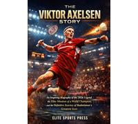 The Viktor Axelsen Story: An Inspiring Biography of the 2026 Legend, the Elite Mindset of a World Champion, and the Definitive Journey of Badminton’s Greatest Icon