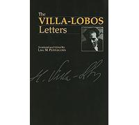 The Villa-Lobos Letters: 1 (Musicians in Letters)