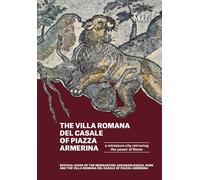 The Villa romana del Casale of Piazza Armerina. A Miniature city mirroring the power of Rome. Offical Guide of the Morgantina Archaeolocal PArk and ... del Casale of Piazza Armerina (Sagep Guide)