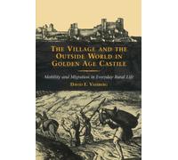 The Village and the Outside World in Golden Age Castile: Mobility and Migration in Everyday Rural Life