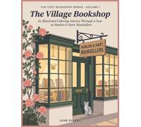 The Village Bookshop: Book One of The Cozy Bookshop Series: A Coloring Book for Book Lovers - Seventy-Five Illustrated Pages Inside an Imagined English Village Bookshop