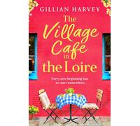 The Village Cafe in the Loire: Escape to France with a BRAND NEW feel-good and romantic novel from Gillian Harvey for 2025