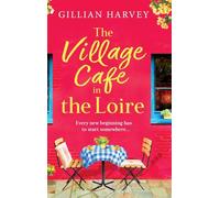 The Village Cafe in the Loire: Escape to France with a feel-good and romantic new story from Gillian Harvey for 2025