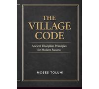 The village code: Ancient Discipline Principles for Modern Success
