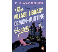 The Village Library Demon Hunting Society: A funny and original supernatural mystery, the perfect cosy read