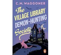 The Village Library Demon Hunting Society: A funny and original supernatural mystery, the perfect cosy read