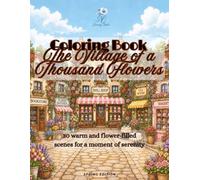 The Village of a Thousand Flowers: Relaxing coloring book for adults - 30 floral scenes that inspire calm, creativity and serenity