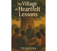 The Village of Heartfelt Lessons: A tale of friendship, tradition, and love