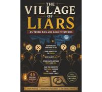 The Village Of Liars: Logic Puzzle Book- Find The Liar, The Thief, The Truth-Teller, The Switchers. 45 Brain Bursting Puzzles. Solutions Included. ... Times. Adult/Senior Brain Exercise