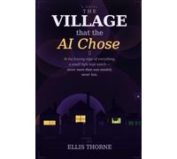 The Village That the AI Chose: For anyone who has ever been glad of a hum in the dark: 1 (Marc Solari)