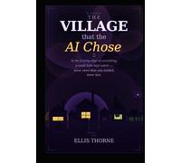 The Village That the AI Chose: For anyone who has ever been glad of a hum in the dark (Ellis Thorne)