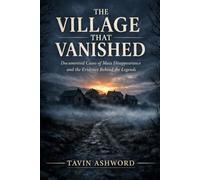 The Village That Vanished: Documented Cases of Mass Disappearances With No Explanation on Record