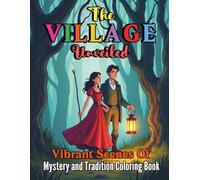 The Village Unveiled Vibrant Scenes of Mystery and Tradition Coloring Book: Discover Hidden Traditions Secret Rituals and Enigmatic Landscapes in 80 Pages