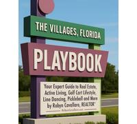 The Villages, Florida Playbook: Your Expert Resource Guide to Real Estate, Relocation, Retirement, and the Golf Cart, Line Dancing & Pickleball Life
