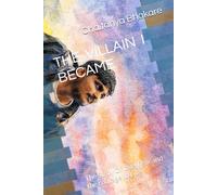 THE VILLAIN I BECAME: The Stroy Of love, Fear and the courage to Live (Incomplete But Beautifull)