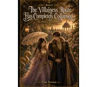 The Villainess Route Has Completely Collapsed: A Cozy Isekai Romantasy (The Villainess Route Is Broken)