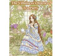 The Villainess’s Rococo Tea Party: A Kawaii Anime Coloring Book for Adults: Beautiful Moe Illustrations of Elegant Ladies, Victorian Fashion, and Fantasy Scenes for Stress Relief and Relaxation