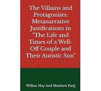 The Villains and Protagonists: Metanarrative Justifications in "The Life and Times of a Well-Off Couple and Their Autistic Son" (Autistic Echoes: Stories of a Bygone Era)