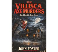The Villisca Axe Murders: The Horrific True Story
