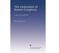 The vindication of Robert Creighton: A tale of the Southwest,