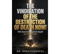THE VINDICATION OF THE DESTRUCTION OF DEATH NOW!