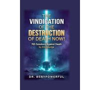 THE VINDICATION OF THE DESTRUCTION OF DEATH NOW!